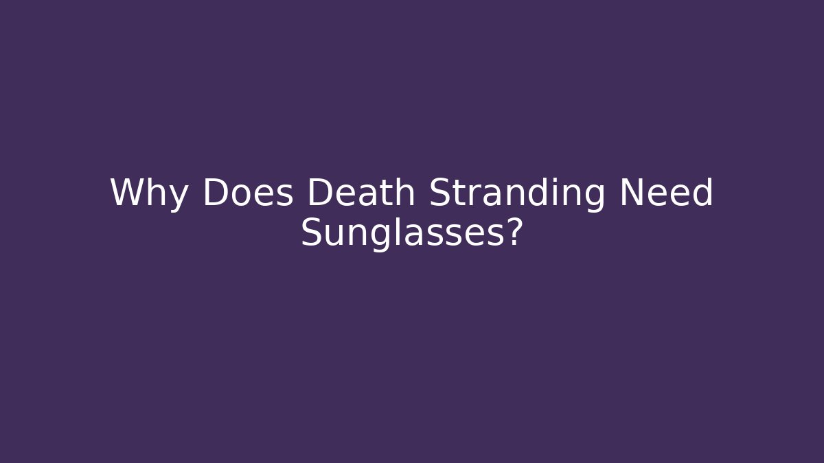 Why Does Death Stranding Need Sunglasses? - Vintage E-Juice