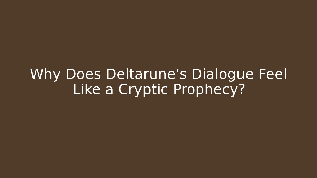 Why Does Deltarune's Dialogue Feel Like a Cryptic Prophecy?