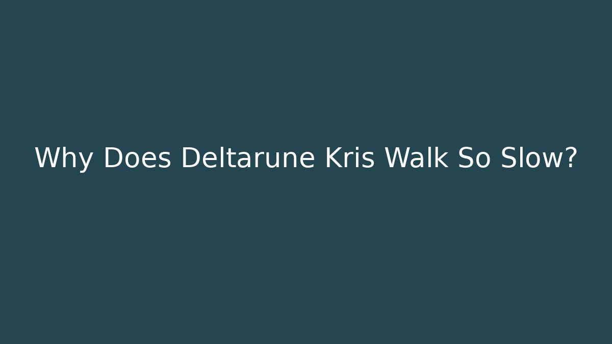 Why Does Deltarune Kris Walk So Slow? - Vintage E-Juice