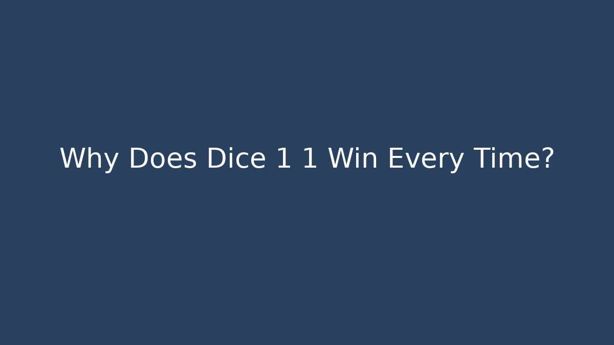 Why Does Dice 1 1 Win Every Time? - Vintage E-Juice