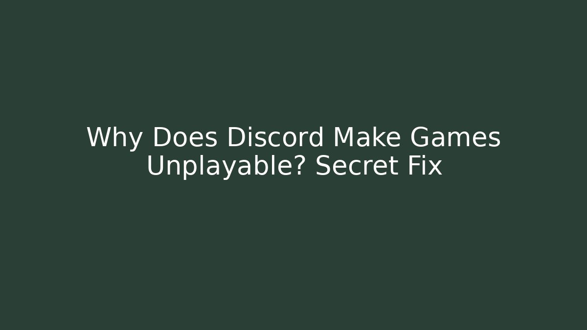 Why Does Discord Make Games Unplayable? Secret Fix