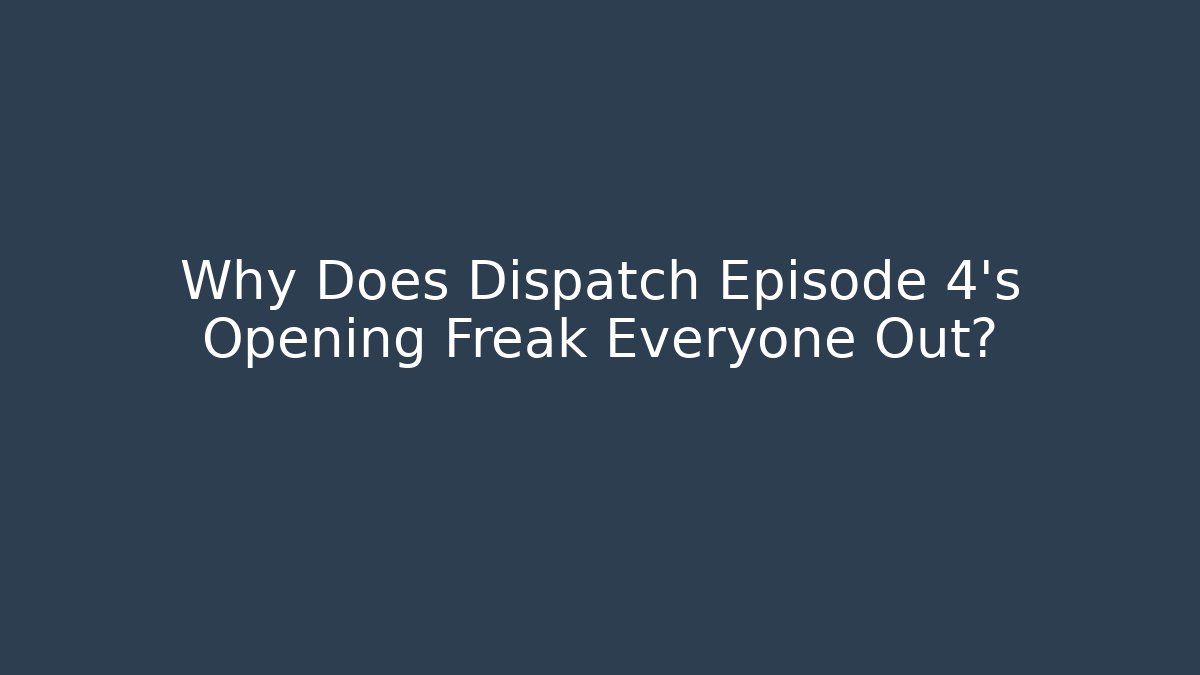 Why Does Dispatch Episode 4's Opening Freak Everyone Out?