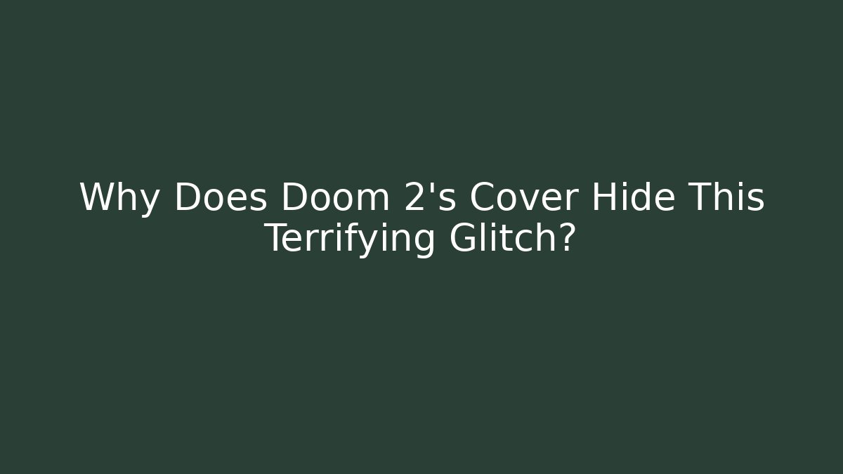 Why Does Doom 2's Cover Hide This Terrifying Glitch?