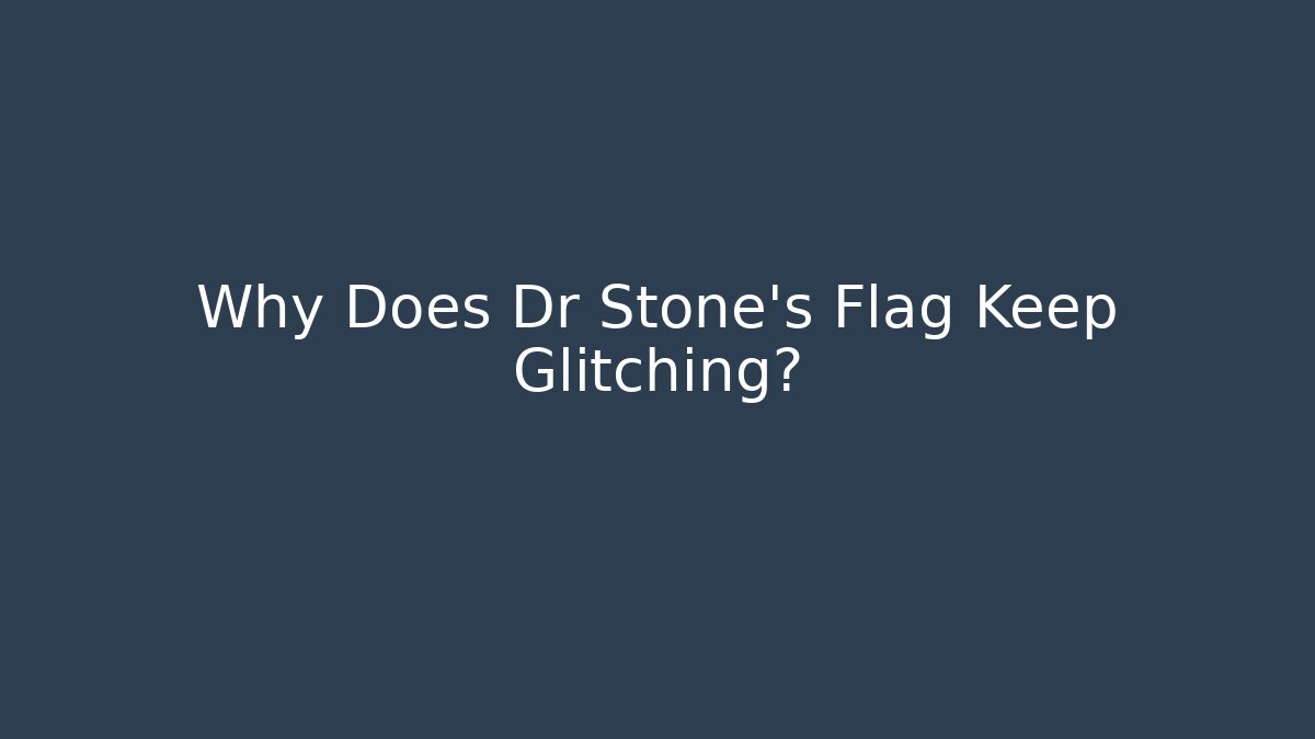 Why Does Dr Stone's Flag Keep Glitching? - Vintage E-Juice