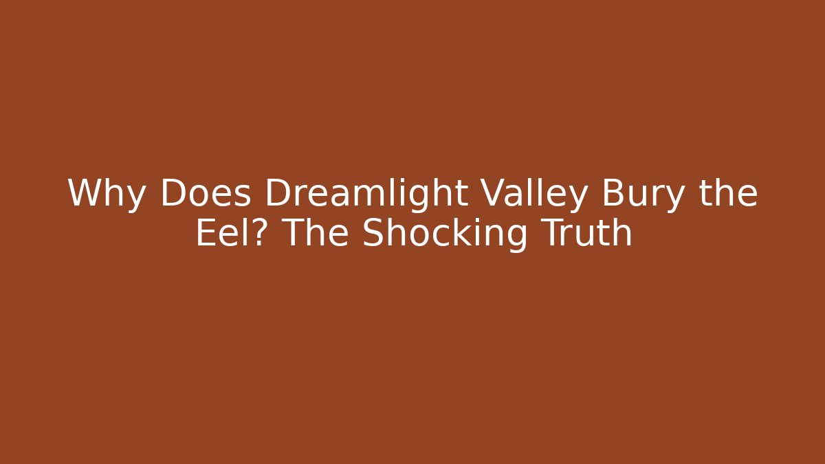 Why Does Dreamlight Valley Bury the Eel? The Shocking Truth - Vintage E-Juice
