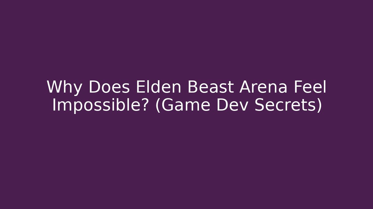 Why Does Elden Beast Arena Feel Impossible? (Game Dev Secrets)