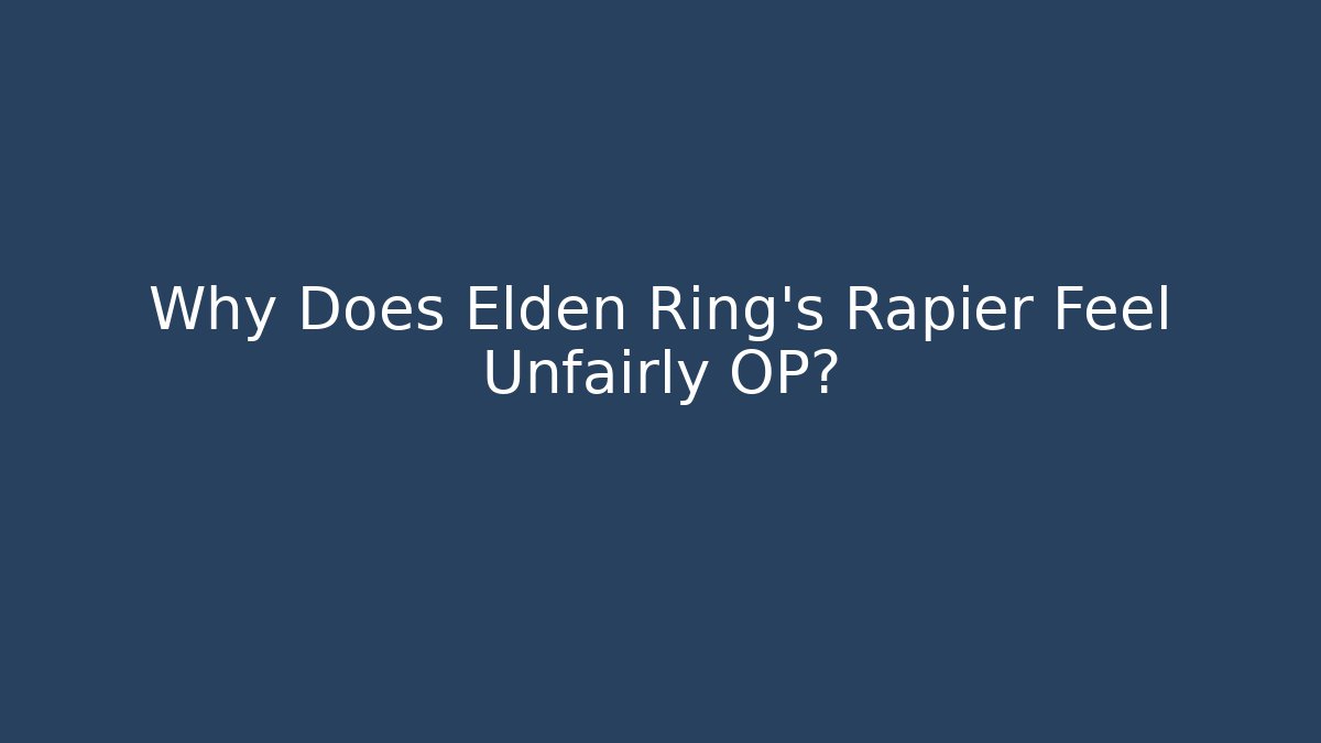 Why Does Elden Ring's Rapier Feel Unfairly OP?