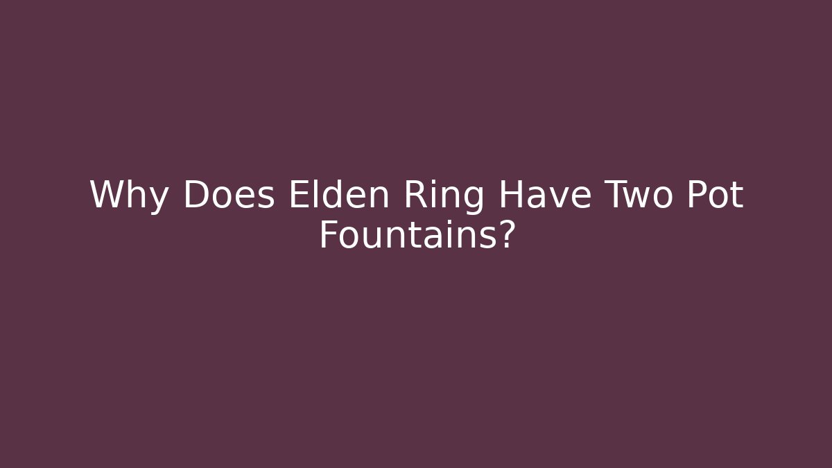 Why Does Elden Ring Have Two Pot Fountains? - Vintage E-Juice
