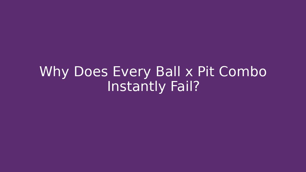 Why Does Every Ball x Pit Combo Instantly Fail? - Vintage E-Juice