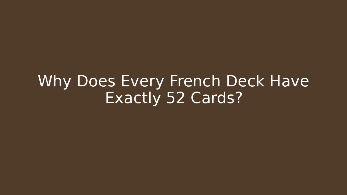 Why Does Every French Deck Have Exactly 52 Cards?