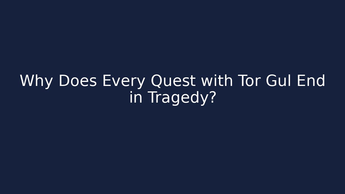 Why Does Every Quest with Tor Gul End in Tragedy? - Vintage E-Juice