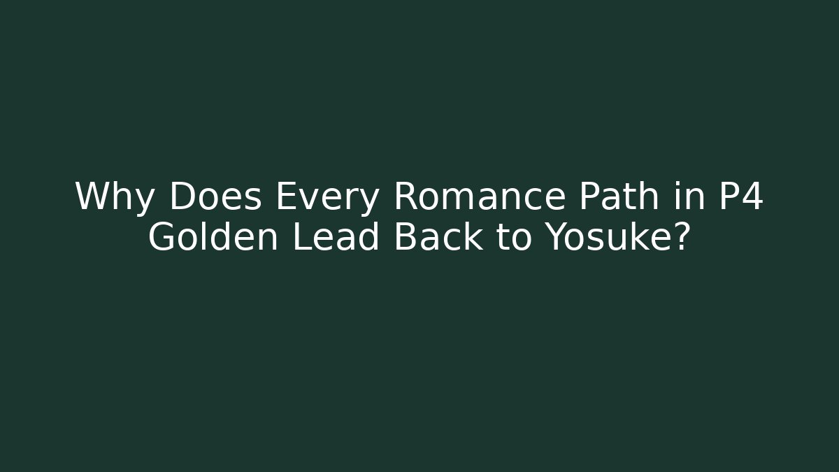 Why Does Every Romance Path in P4 Golden Lead Back to Yosuke?