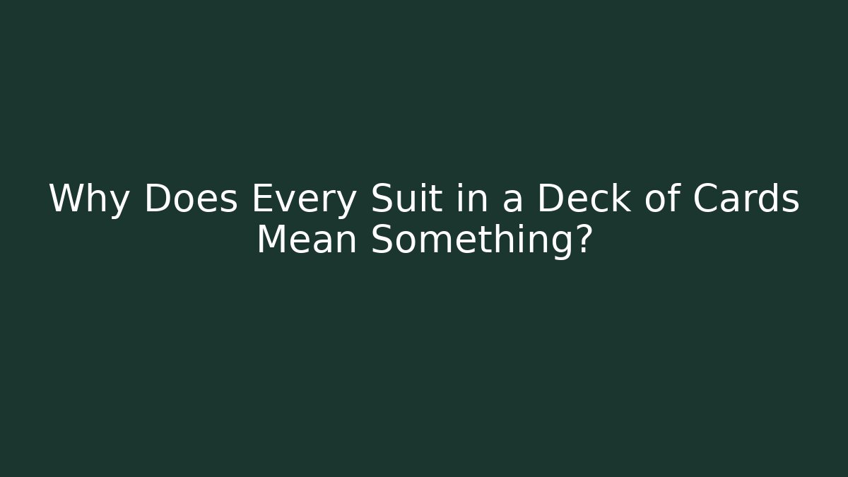 Why Does Every Suit in a Deck of Cards Mean Something?