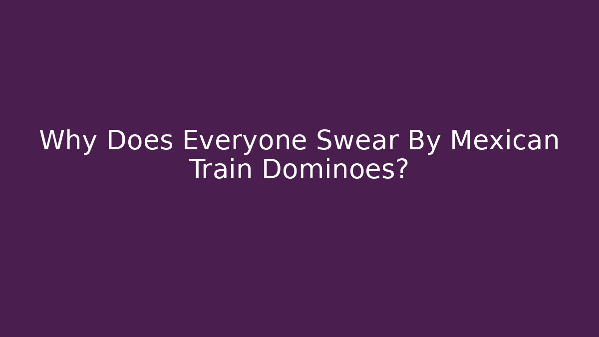 Why Does Everyone Swear By Mexican Train Dominoes? - Vintage E-Juice