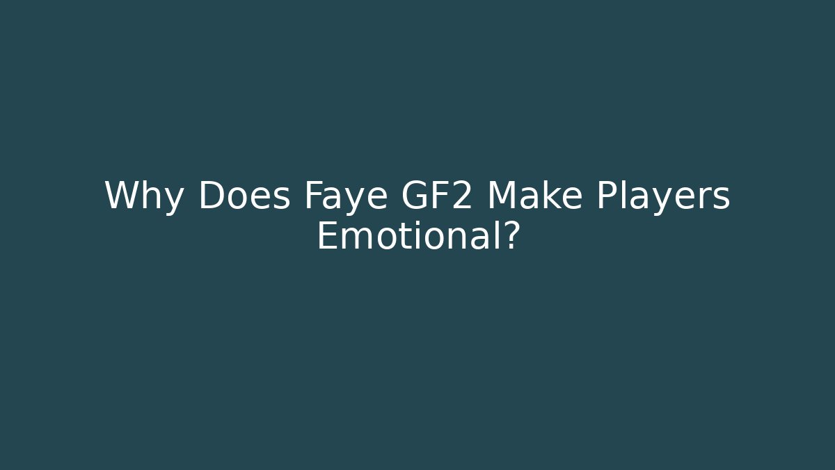 Why Does Faye GF2 Make Players Emotional? - Vintage E-Juice