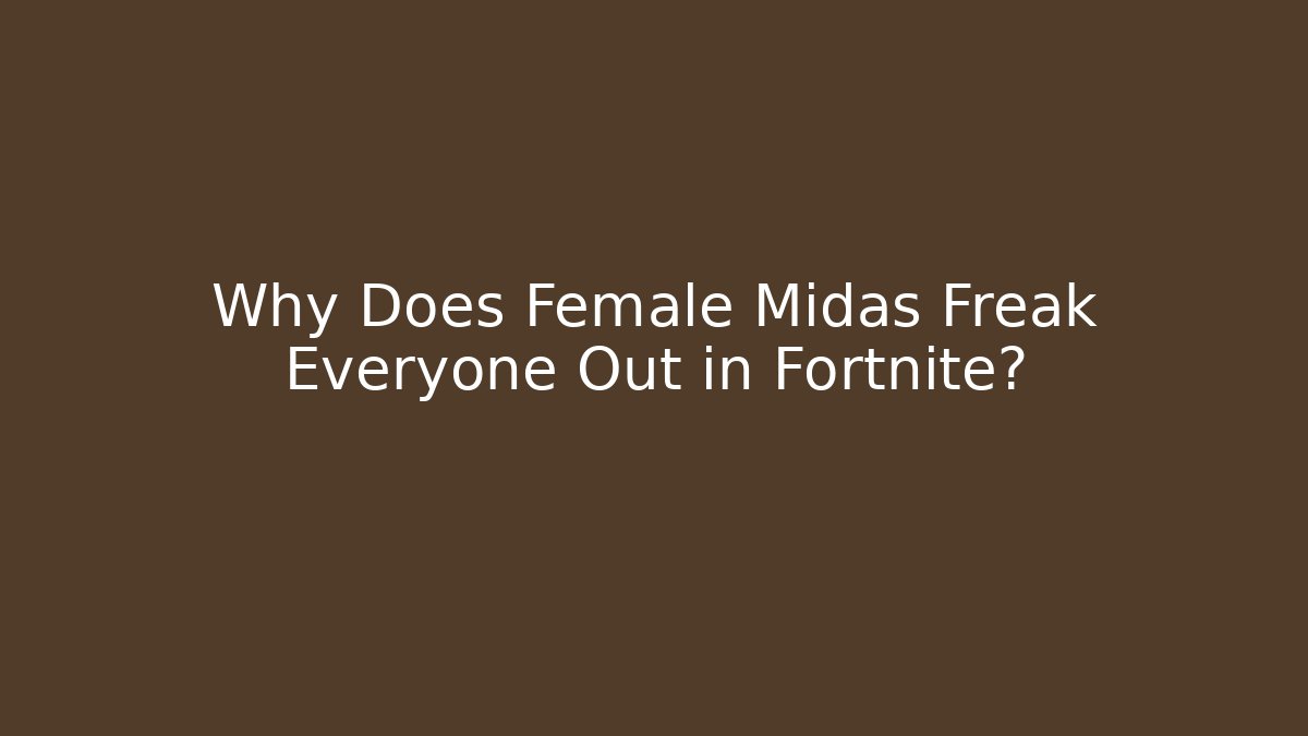 Why Does Female Midas Freak Everyone Out in Fortnite?