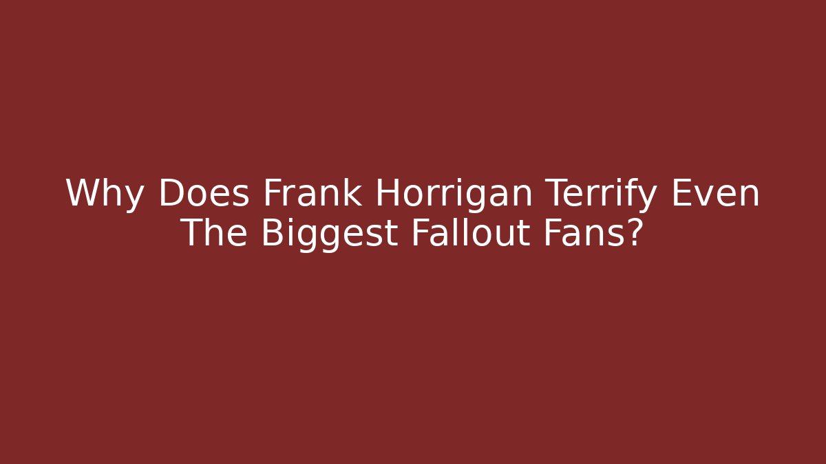 Why Does Frank Horrigan Terrify Even The Biggest Fallout Fans?