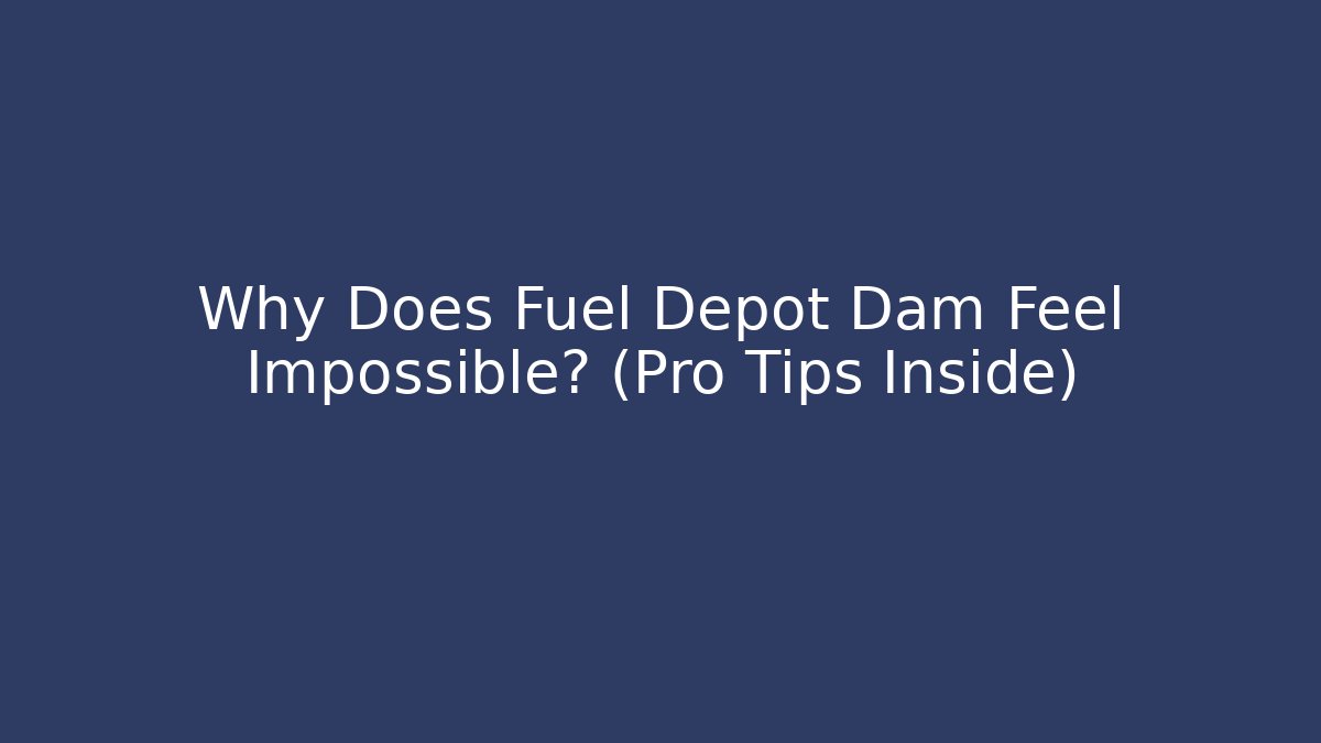 Why Does Fuel Depot Dam Feel Impossible? (Pro Tips Inside) - Vintage E-Juice