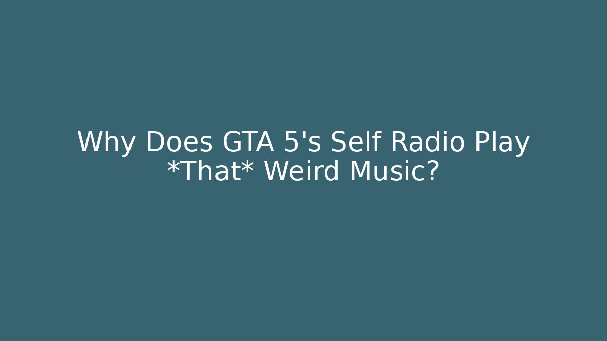 Why Does GTA 5's Self Radio Play *That* Weird Music?