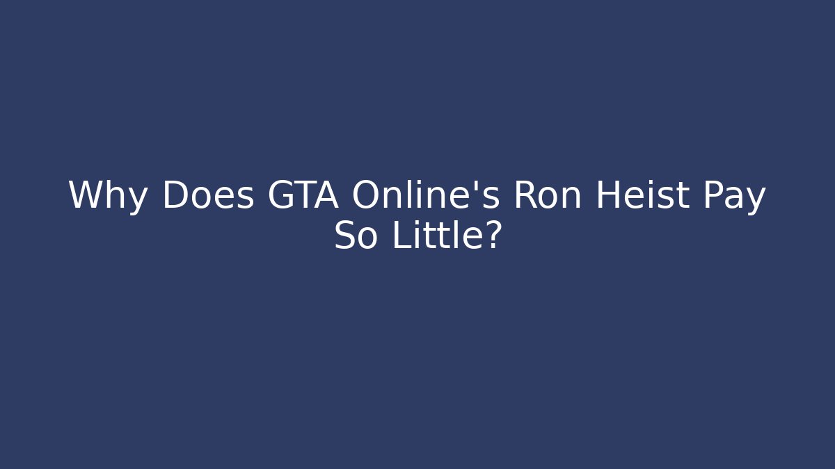 Why Does GTA Online’s Ron Heist Pay So Little? - Vintage E-Juice