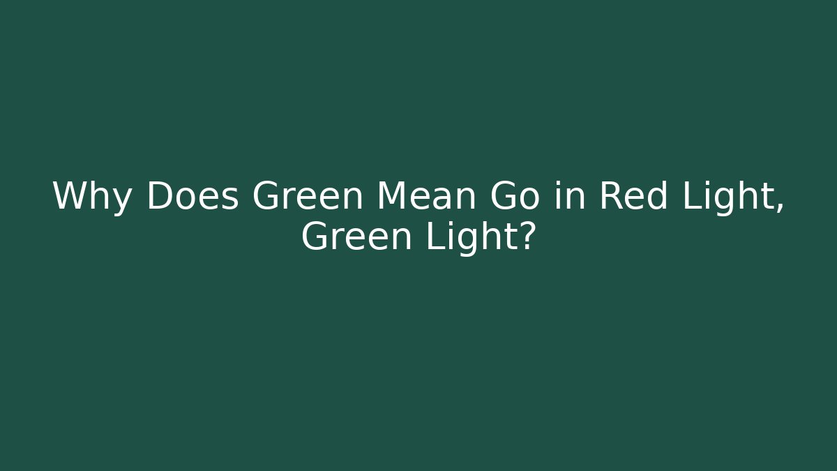 Why Does Green Mean Go in Red Light, Green Light?