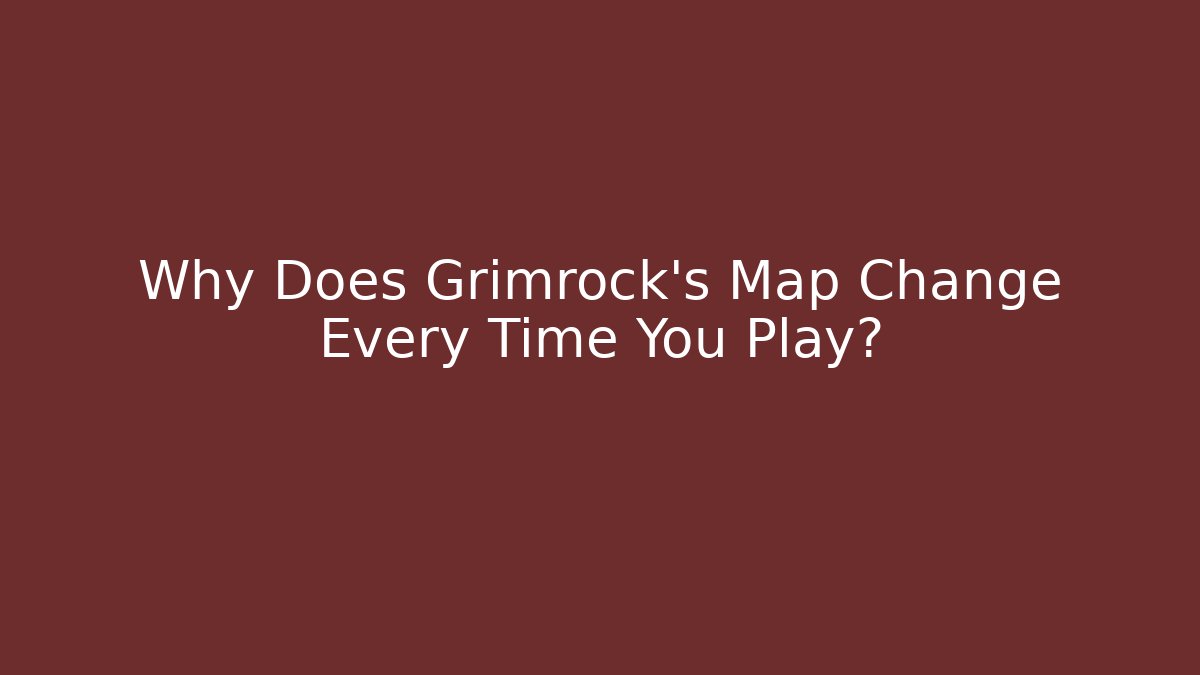 Why Does Grimrock's Map Change Every Time You Play?