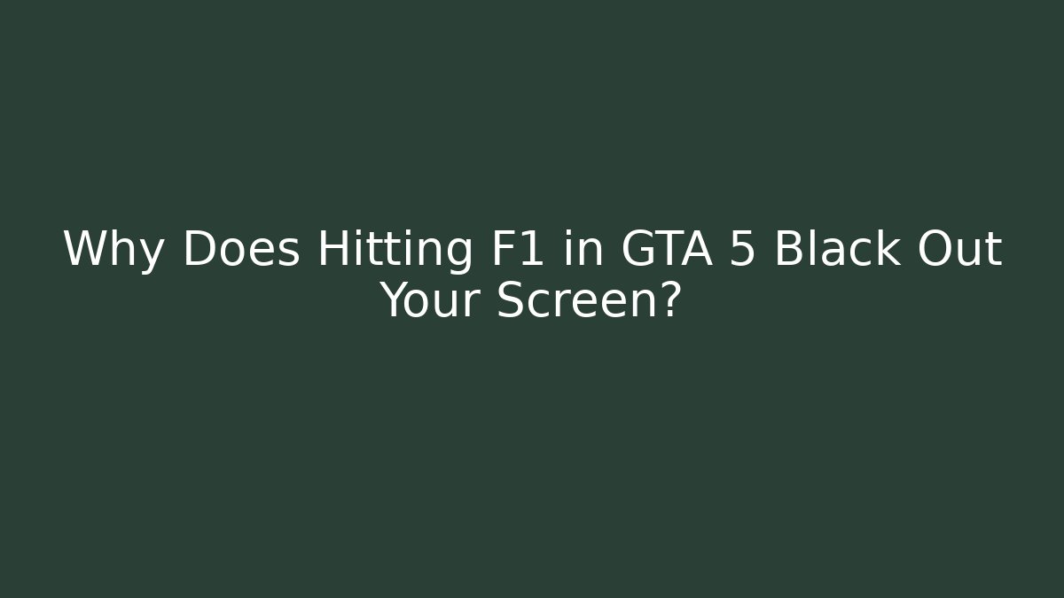 Why Does Hitting F1 in GTA 5 Black Out Your Screen? - Vintage E-Juice