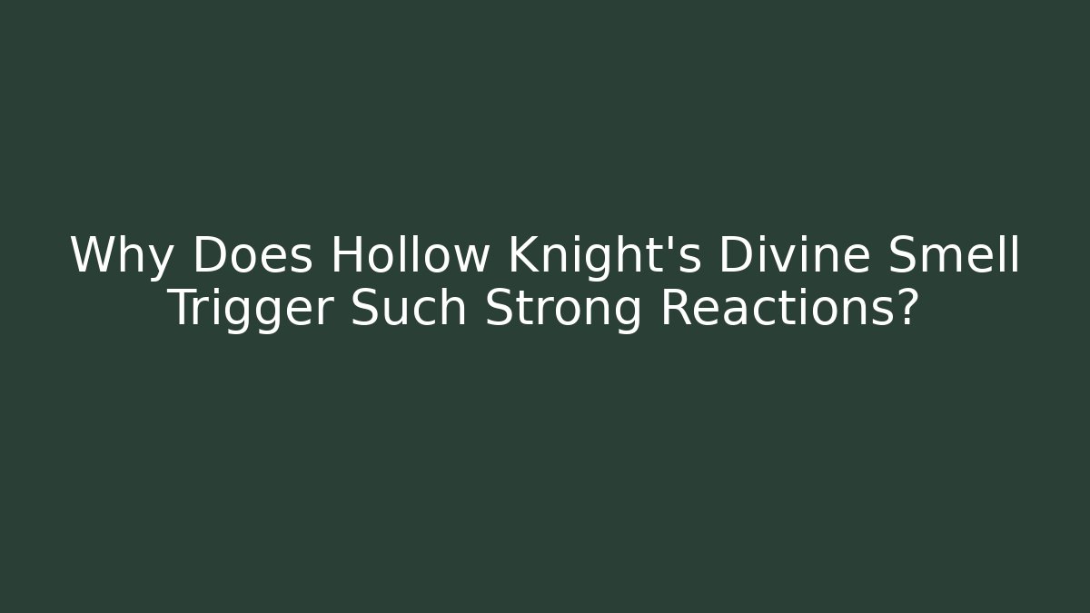 Why Does Hollow Knight's Divine Smell Trigger Such Strong Reactions?