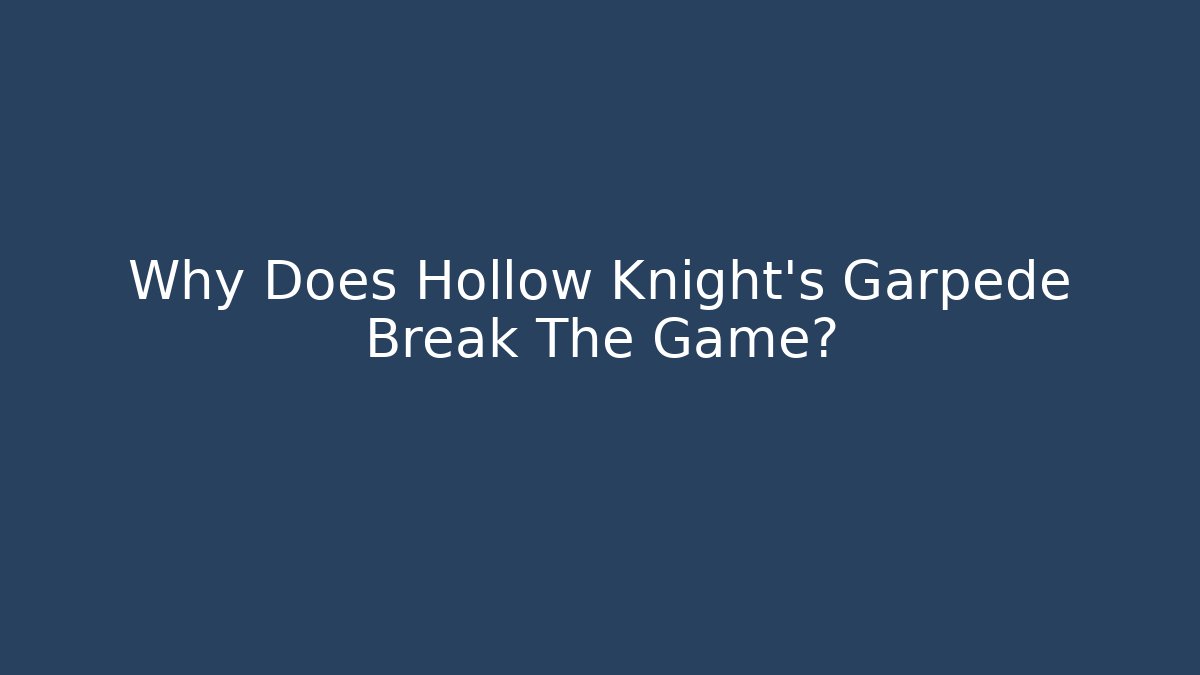 Why Does Hollow Knight's Garpede Break The Game? - Vintage E-Juice