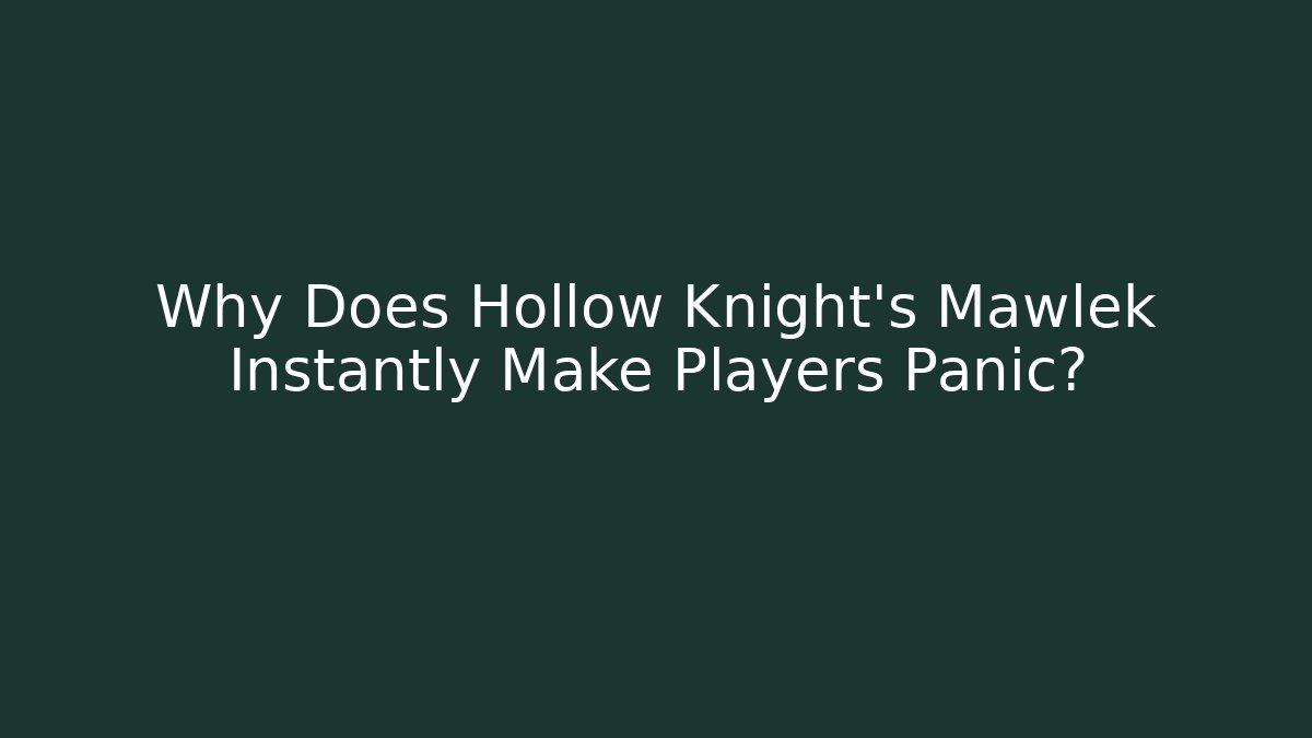 Why Does Hollow Knight's Mawlek Instantly Make Players Panic? - Vintage E-Juice