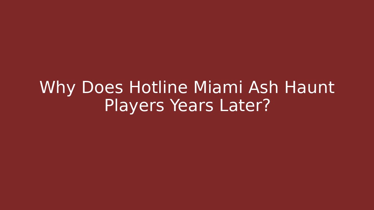 Why Does Hotline Miami Ash Haunt Players Years Later?
