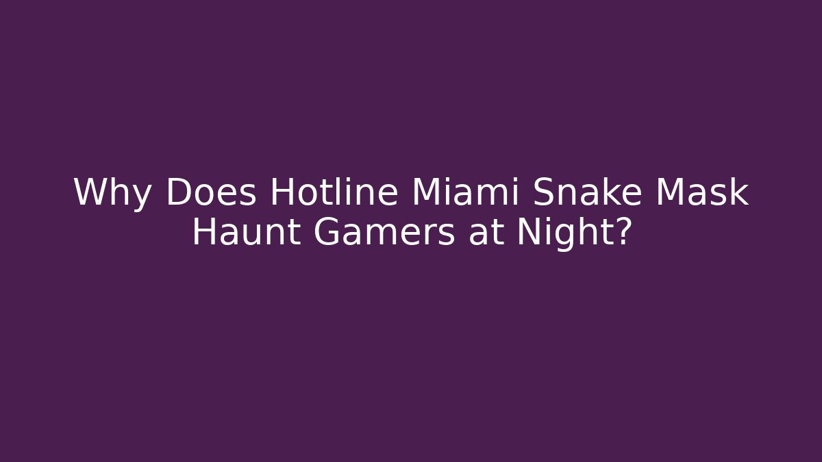 Why Does Hotline Miami Snake Mask Haunt Gamers at Night? - Vintage E-Juice