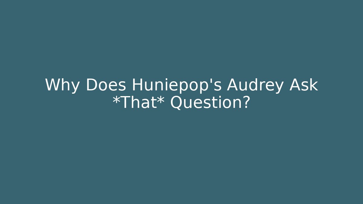 Why Does Huniepop's Audrey Ask *That* Question?