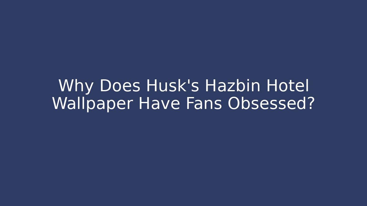 Why Does Husk's Hazbin Hotel Wallpaper Have Fans Obsessed?