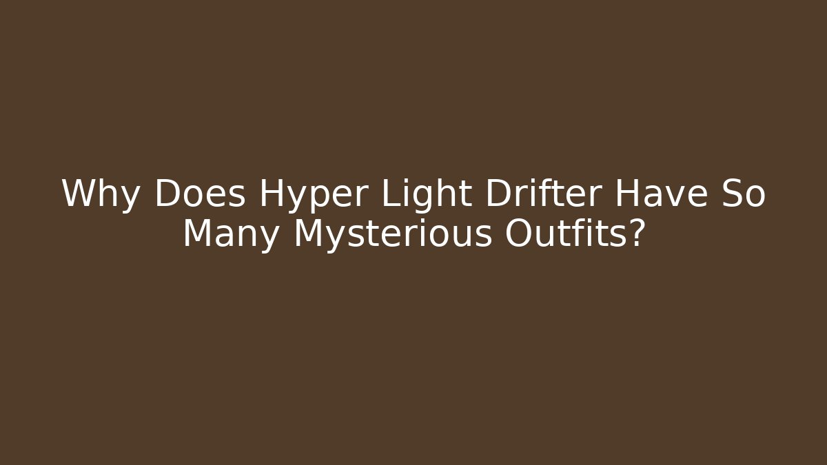 Why Does Hyper Light Drifter Have So Many Mysterious Outfits? - Vintage E-Juice