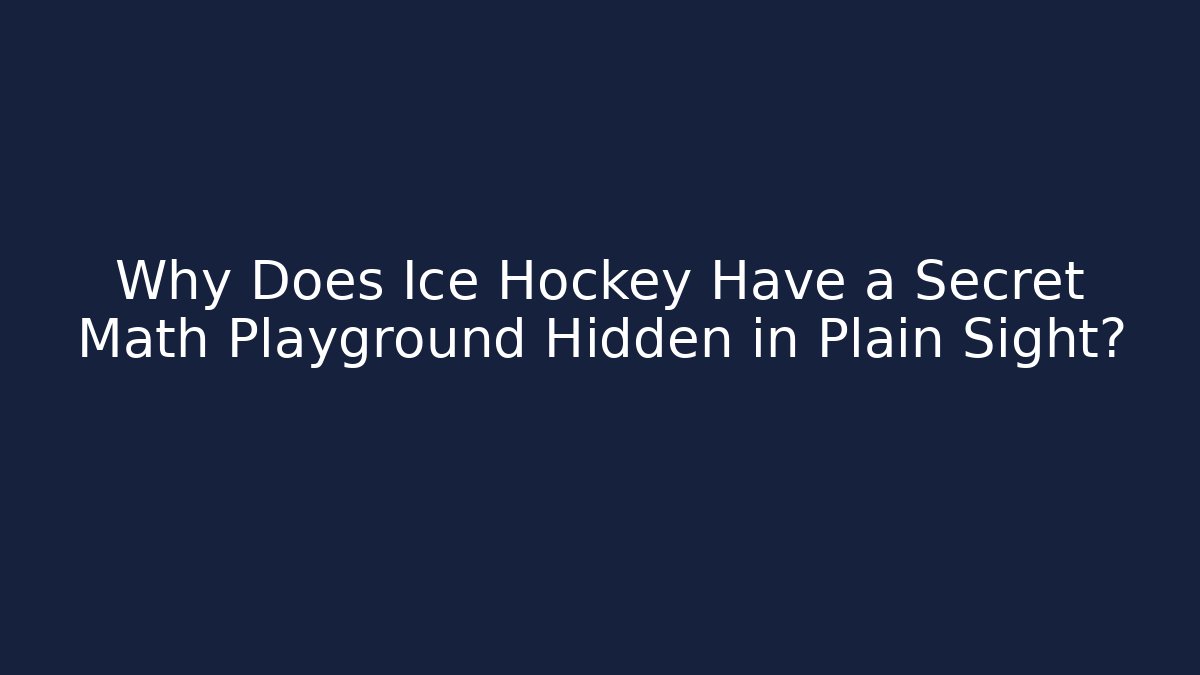 Why Does Ice Hockey Have a Secret Math Playground Hidden in Plain Sight?