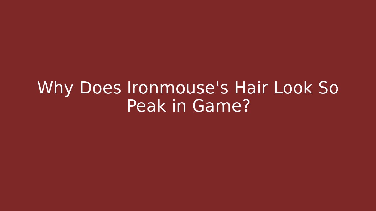 Why Does Ironmouse's Hair Look So Peak in Game?