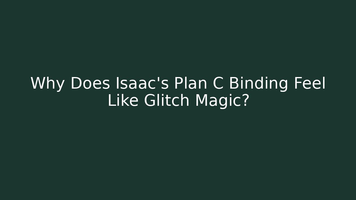 Why Does Isaac's Plan C Binding Feel Like Glitch Magic? - Vintage E-Juice