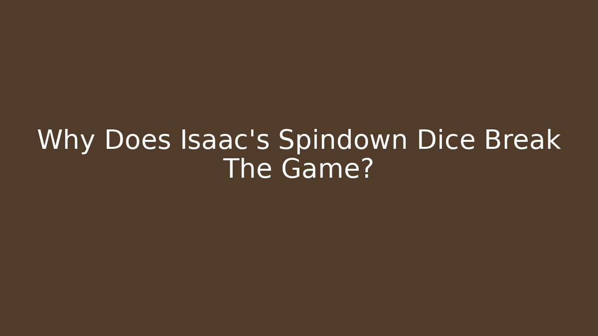 Why Does Isaac's Spindown Dice Break The Game? - Vintage E-Juice