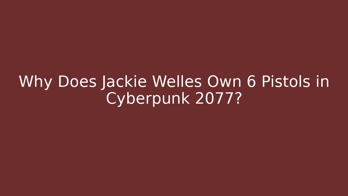 Why Does Jackie Welles Own 6 Pistols in Cyberpunk 2077? - Vintage E-Juice