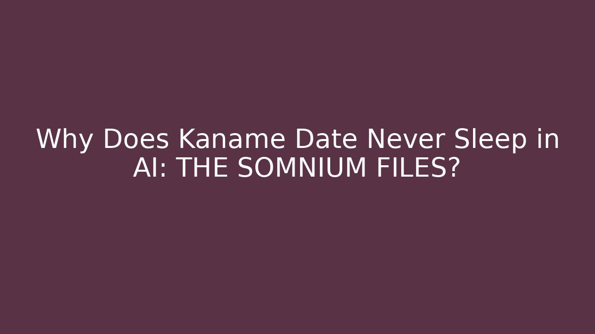 Why Does Kaname Date Never Sleep in AI: THE SOMNIUM FILES?