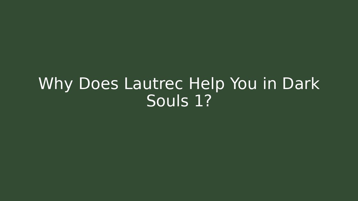 Why Does Lautrec Help You in Dark Souls 1? - Vintage E-Juice