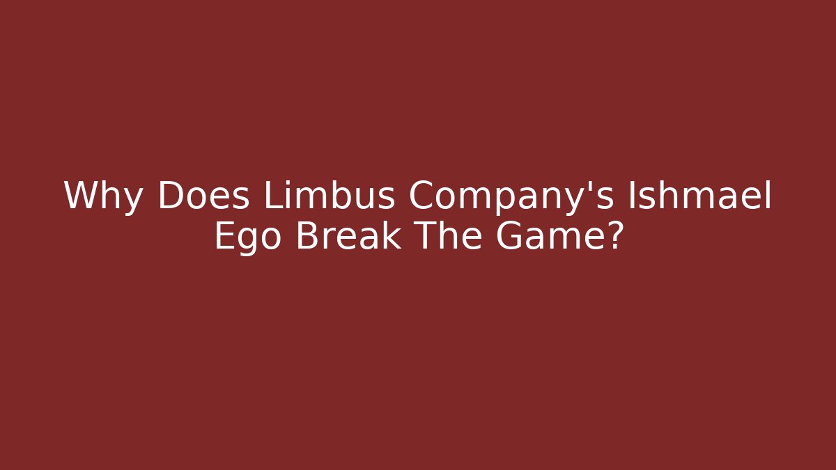 Why Does Limbus Company's Ishmael Ego Break The Game? - Vintage E-Juice