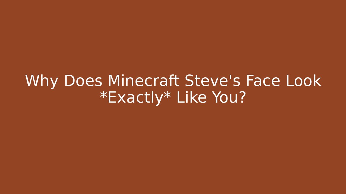 Why Does Minecraft Steve’s Face Look *Exactly* Like You?