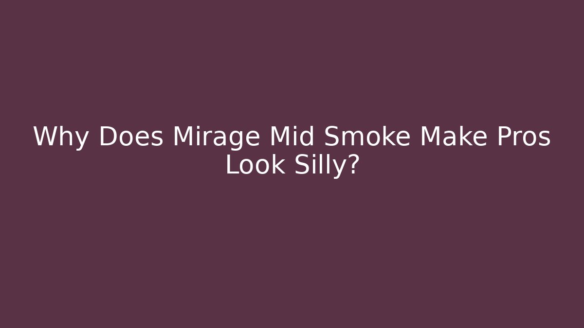 Why Does Mirage Mid Smoke Make Pros Look Silly?