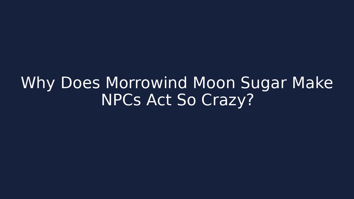 Why Does Morrowind Moon Sugar Make NPCs Act So Crazy? - Vintage E-Juice