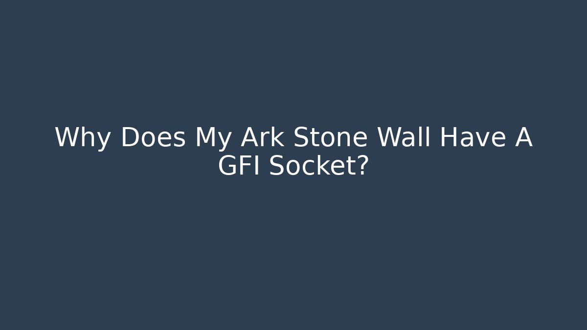 Why Does My Ark Stone Wall Have A GFI Socket? - Vintage E-Juice