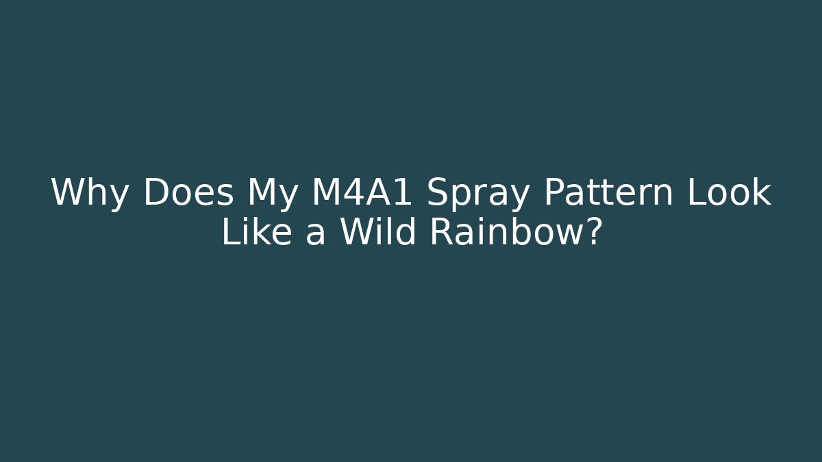 Why Does My M4A1 Spray Pattern Look Like a Wild Rainbow?
