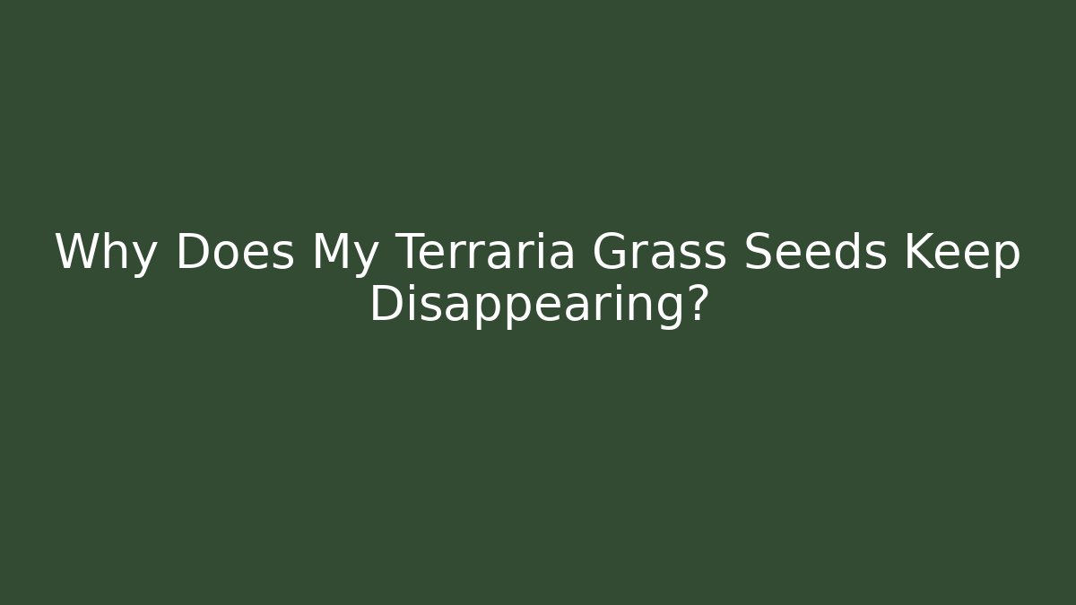 Why Does My Terraria Grass Seeds Keep Disappearing? - Vintage E-Juice