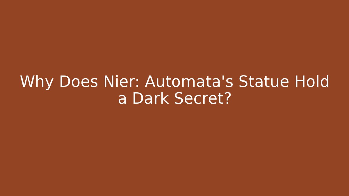 Why Does Nier: Automata's Statue Hold a Dark Secret?